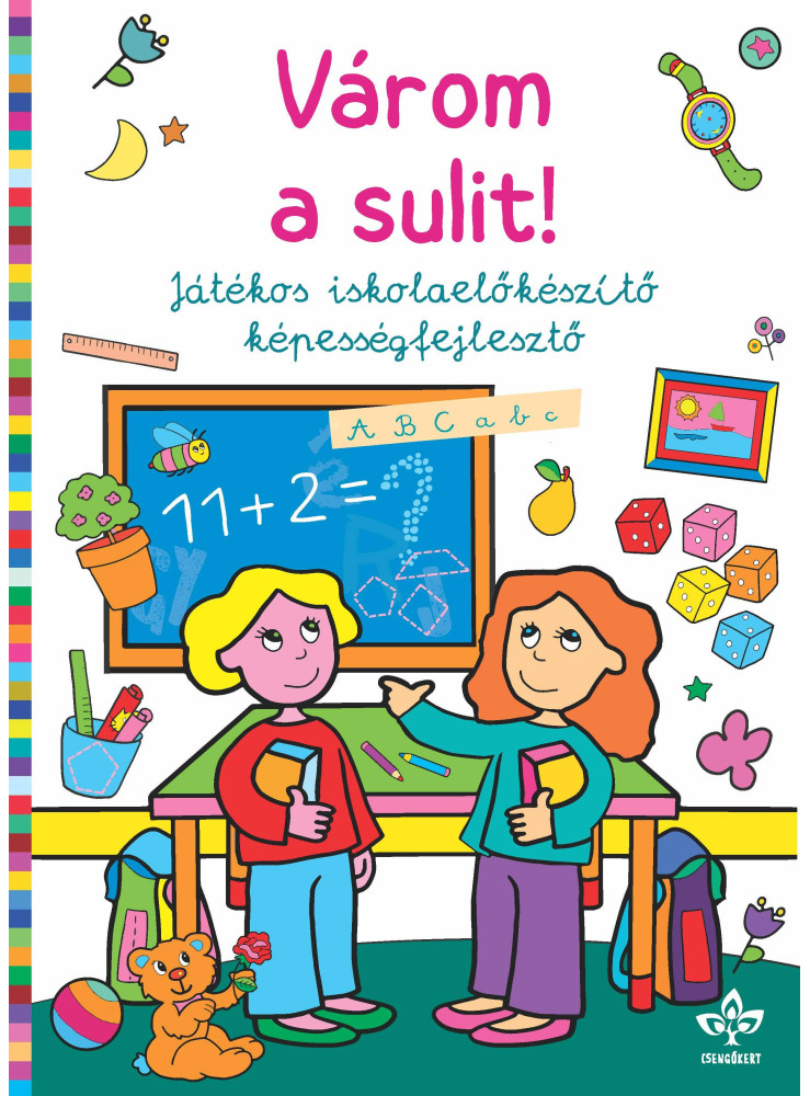 VÁROM A SULIT! - JÁTÉKOS ISKOLAELŐKÉSZÍTŐ KÉPESSÉGFEJLESZTŐ VÁROM A SULIT! - JÁTÉKOS ISKOLAELŐKÉSZÍTŐ KÉPESSÉGFEJLESZTŐ
