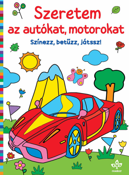 SZERETEM AZ AUTÓKAT, MOTOROKAT  SZÍNEZZ, BETŰZZ, JÁTSSZ!
