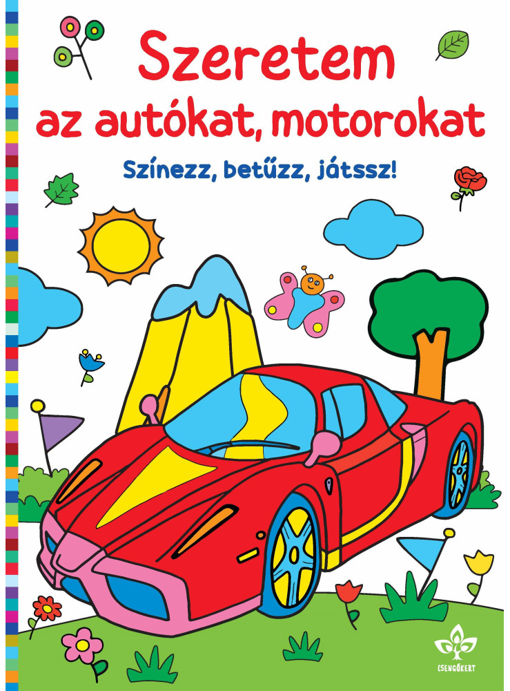 SZERETEM AZ AUTÓKAT, MOTOROKAT  SZÍNEZZ, BETŰZZ, JÁTSSZ!