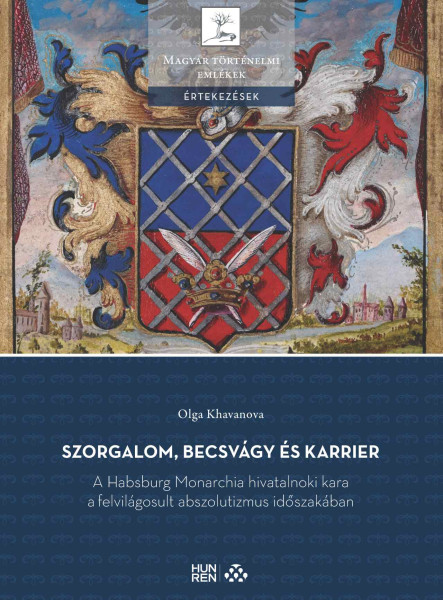 SZORGALOM, BECSVÁGY ÉS KARRIER - A HABSBURG MONARCHIA HIVATALNOKI KARA A FELVILÁ