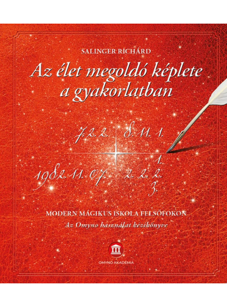 AZ ÉLET MEGOLDÓ KÉPLETE A GYAKORLATBAN AZ ÉLET MEGOLDÓ KÉPLETE A GYAKORLATBAN