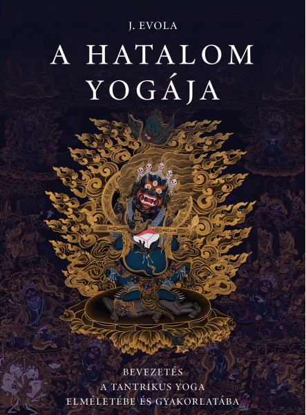 A HATALOM YOGÁJA - BEVEZETÉS A TANTRIKUS YOGA ELMÉLETÉBE ÉS GYAKORLATÁBA
