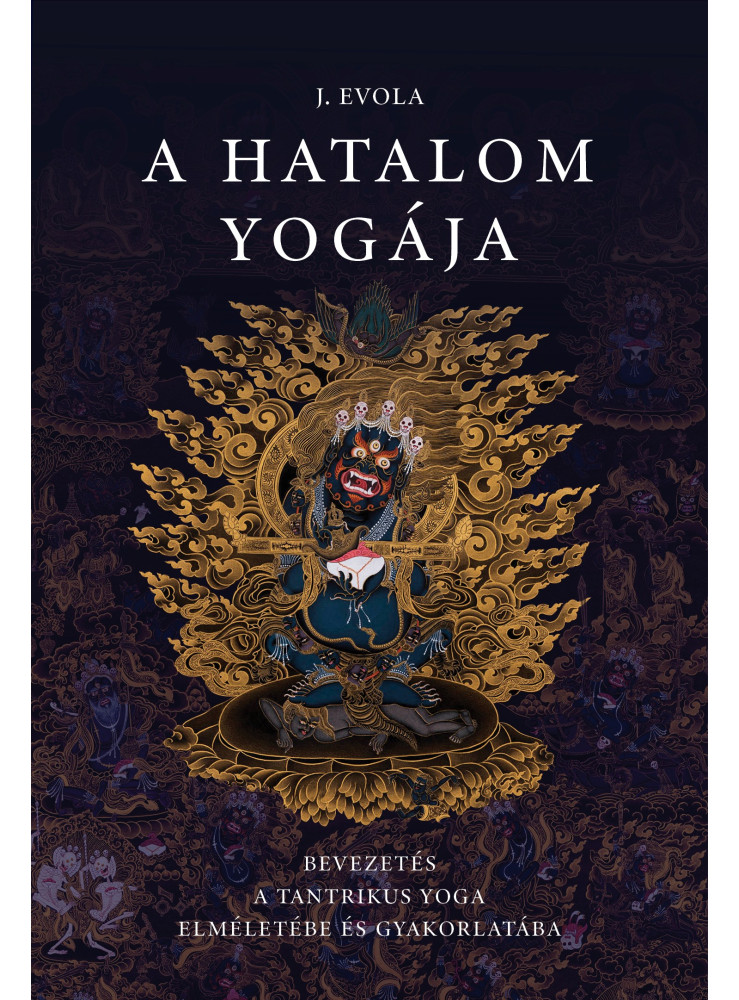 A HATALOM YOGÁJA - BEVEZETÉS A TANTRIKUS YOGA ELMÉLETÉBE ÉS GYAKORLATÁBA A HATALOM YOGÁJA - BEVEZETÉS A TANTRIKUS YOGA ELMÉLETÉBE ÉS GYAKORLATÁBA