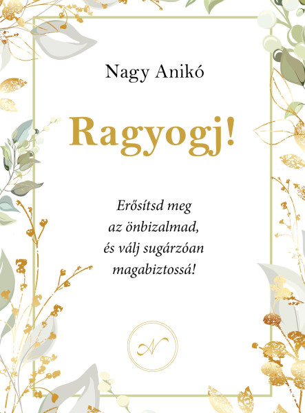 RAGYOGJ! - ERŐSÍSD MEG AZ ÖNBIZALMAD, ÉS VÁLJ SUGÁRZÓAN MAGABIZTOSSÁ!