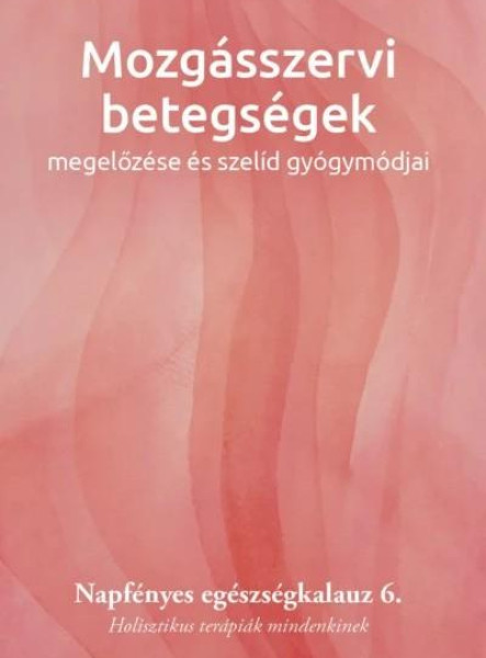 MOZGÁSSZERVI BETEGSÉGEK MEGELŐZÉSE ÉS SZELÍD GYÓGYMÓDJAI  6