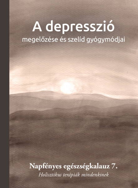 A DEPRESSZIÓ MEGELŐZÉSE ÉS SZELÍD GYÓGYMÓDJAI