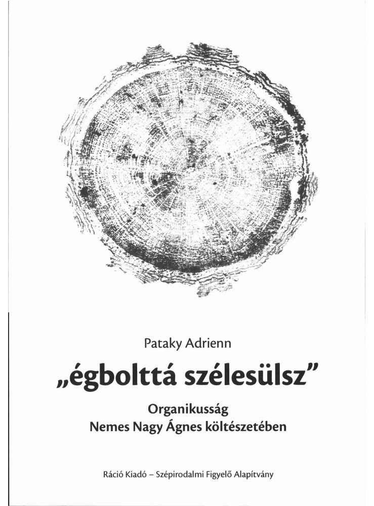 ÉGBOLTTÁ SZÉLESÜLSZ - ORGANIKUSSÁG NEMES NAGY ÁGNES KÖLTÉSZETÉBEN