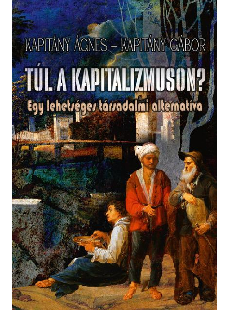 TÚL A KAPITALIZMUSON? - EGY LEHETSÉGES TÁRSADALMI ALTERNATÍVA TÚL A KAPITALIZMUSON? - EGY LEHETSÉGES TÁRSADALMI ALTERNATÍVA