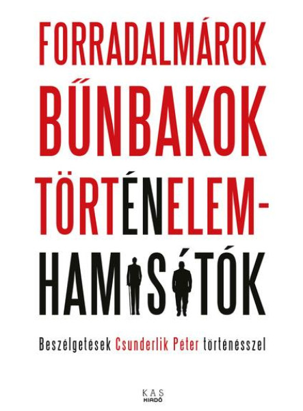FORRADALMÁROK, BŰNBAKOK, TÖRTÉNELEMHAMISÍTÓK