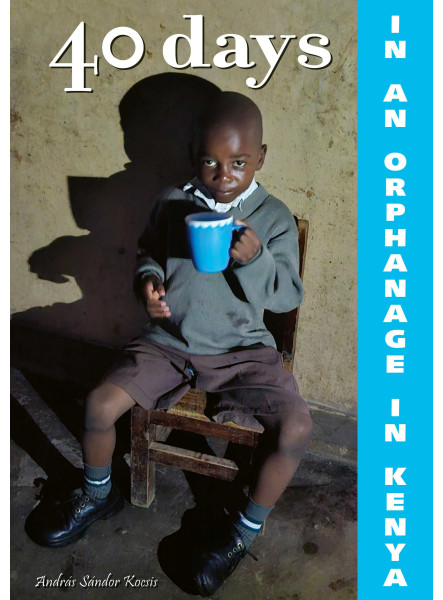 40 DAYS IN AN ORPHANAGE IN KENYA 40 DAYS IN AN ORPHANAGE IN KENYA