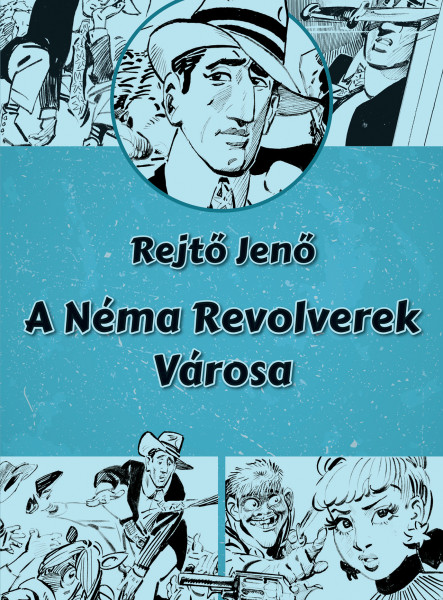 A NÉMA REVOLVEREK VÁROSA (ILLUSZTRÁLT REGÉNY)