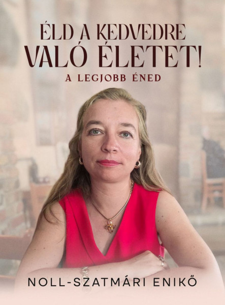 ÉLD A KEDVEDRE VALÓ ÉLETET! - A LEGJOBB ÉNED