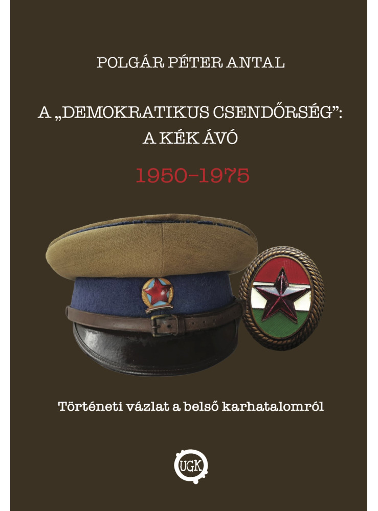 A „demokratikus csendőrség”: a kék Ávó, 1950 - 1975 A „demokratikus csendőrség”: a kék Ávó, 1950 - 1975