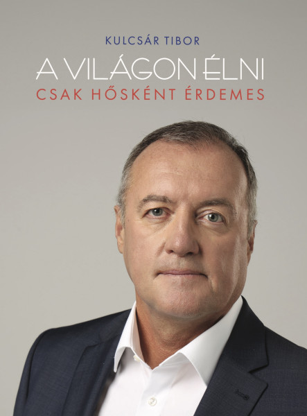 A világon élni csak hősként érdemes 