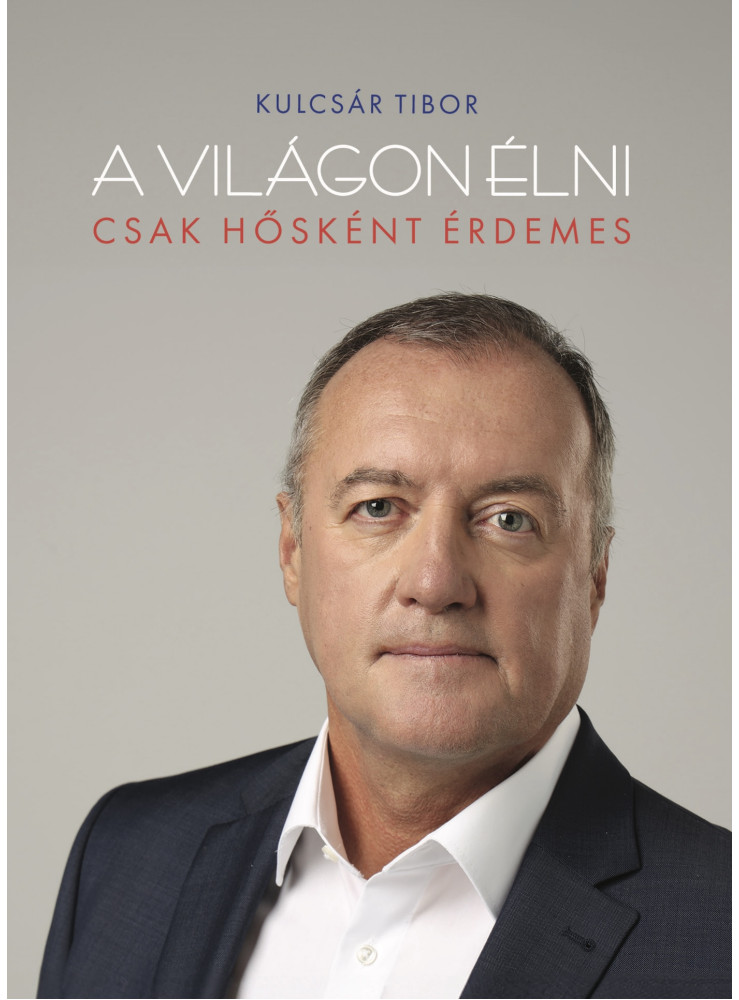 A világon élni csak hősként érdemes A világon élni csak hősként érdemes