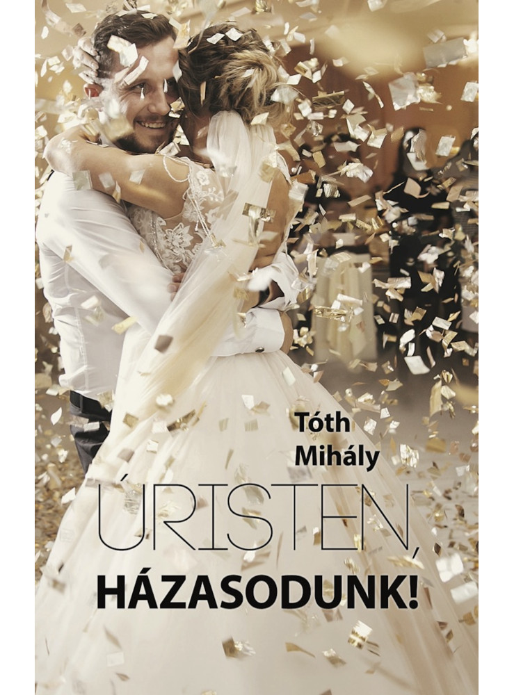 Úristen, házasodunk! Úristen, házasodunk!