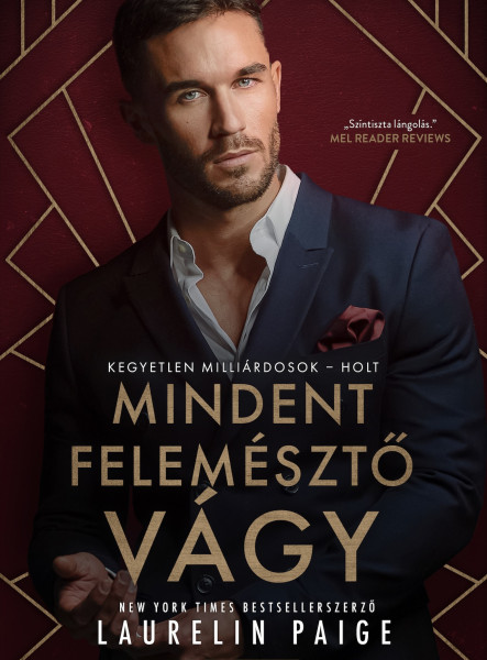 MINDENT FELEMÉSZTŐ VÁGY (KEGYETLEN MILLIÁRDOSOK-HOLT)