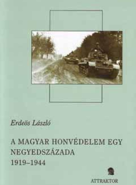 A MAGYAR HONVÉDELEM EGY NEGYEDSZÁZADA 1919-1944. I-II.
