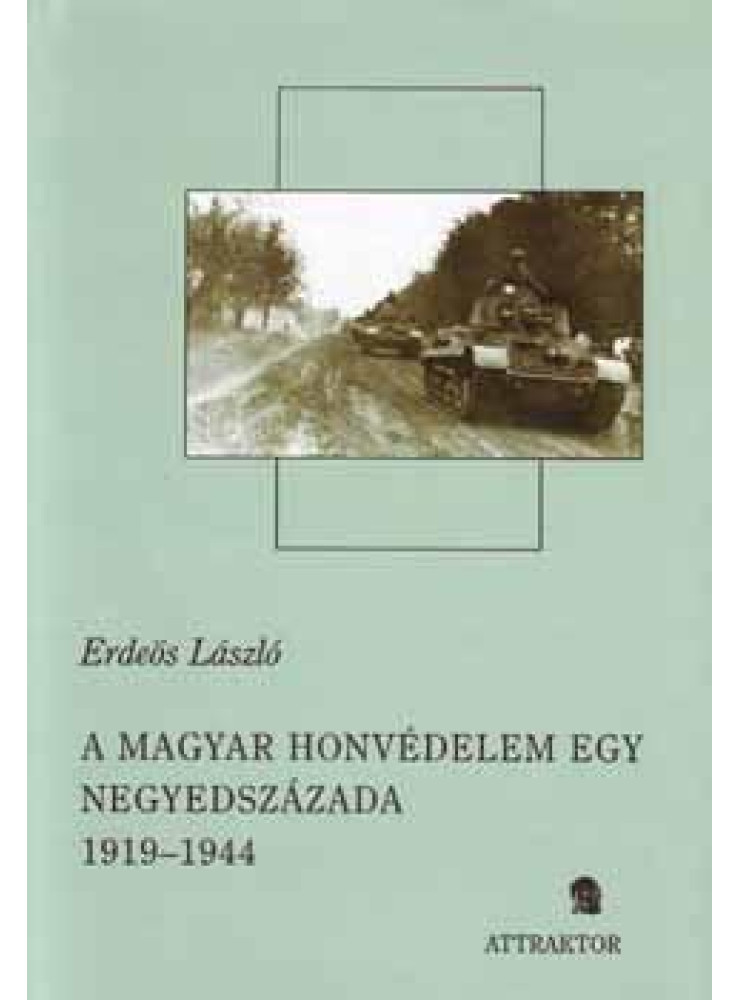 A MAGYAR HONVÉDELEM EGY NEGYEDSZÁZADA 1919-1944. I-II.