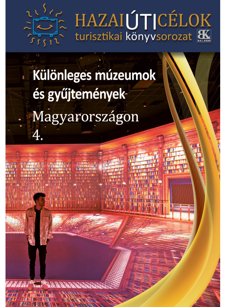 KÜLÖNLEGES MÚZEUMOK ÉS GYŰJTEMÉNYEK MAGYARORSZÁGON 4. KÜLÖNLEGES MÚZEUMOK ÉS GYŰJTEMÉNYEK MAGYARORSZÁGON 4.