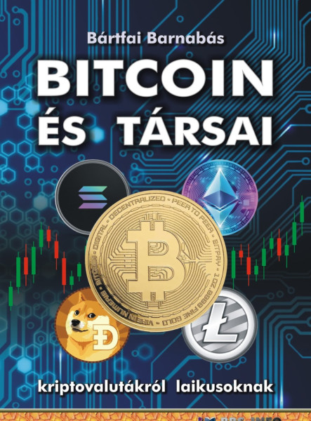 BITCOIN ÉS TÁRSAI - KRIPTOVALUTÁKRÓL  LAIKUSOKNAK