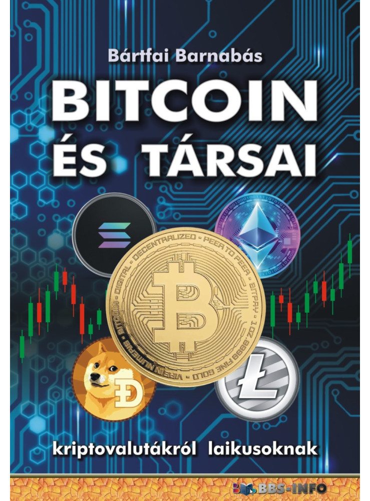 BITCOIN ÉS TÁRSAI - KRIPTOVALUTÁKRÓL LAIKUSOKNAK BITCOIN ÉS TÁRSAI - KRIPTOVALUTÁKRÓL LAIKUSOKNAK