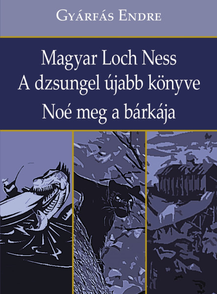 MAGYAR LOCH NESS - A DZSUNGEL ÚJABB KÖNYVE - NOÉ MEG A BÁRKÁJA