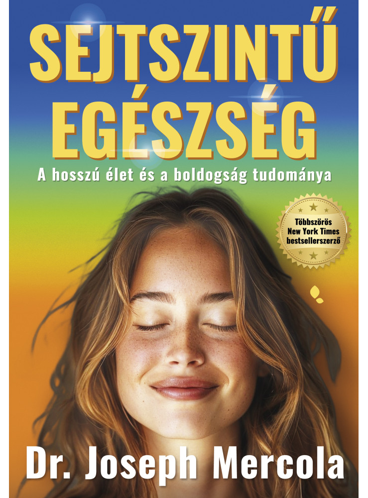 SEJTSZINTŰ EGÉSZSÉG - A HOSSZÚ ÉLET ÉS A BOLDOGSÁG TUDOMÁNYA SEJTSZINTŰ EGÉSZSÉG - A HOSSZÚ ÉLET ÉS A BOLDOGSÁG TUDOMÁNYA