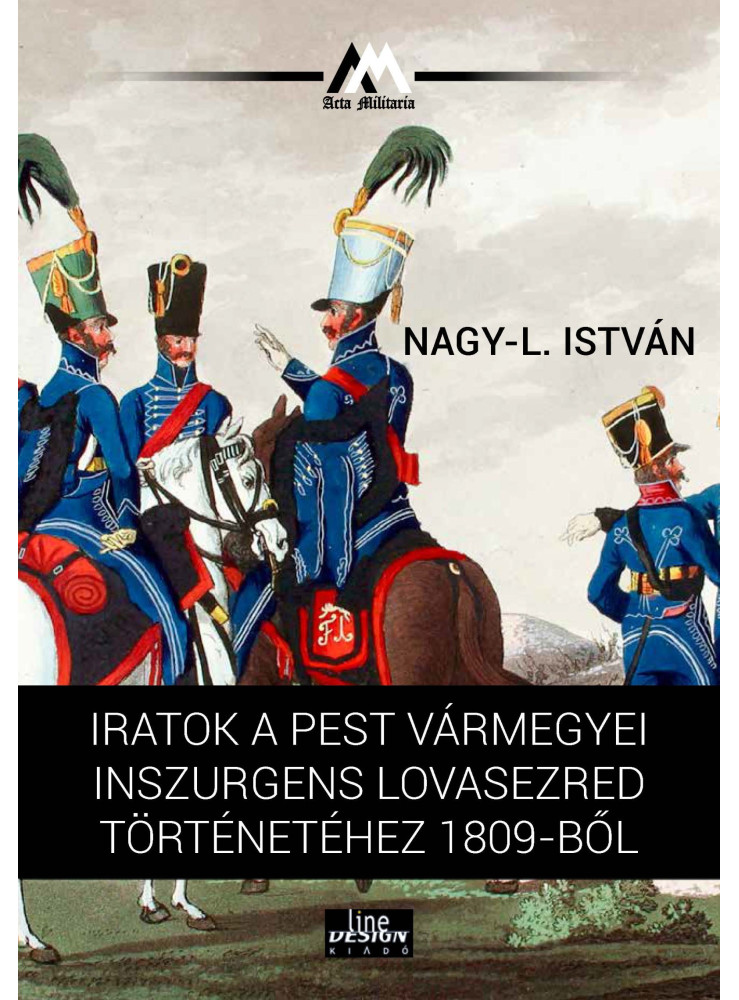 IRATOK A PEST VÁRMEGYEI INSZURGENS LOVASEZRED TÖRTÉNETÉHEZ 1809-BŐL