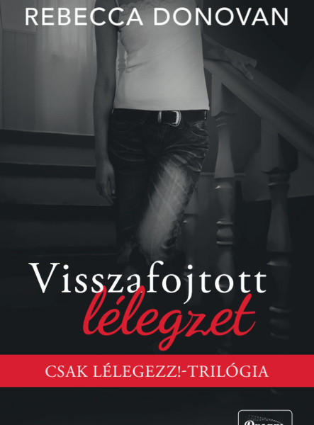 VISSZAFOJTOTT LÉLEGZET - CSAK LÉLEGEZZ!-TRILÓGIA (ÉLDEKORÁLT)