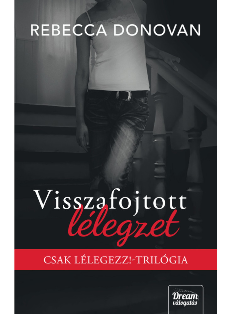 VISSZAFOJTOTT LÉLEGZET - CSAK LÉLEGEZZ!-TRILÓGIA (ÉLDEKORÁLT) VISSZAFOJTOTT LÉLEGZET - CSAK LÉLEGEZZ!-TRILÓGIA (ÉLDEKORÁLT)
