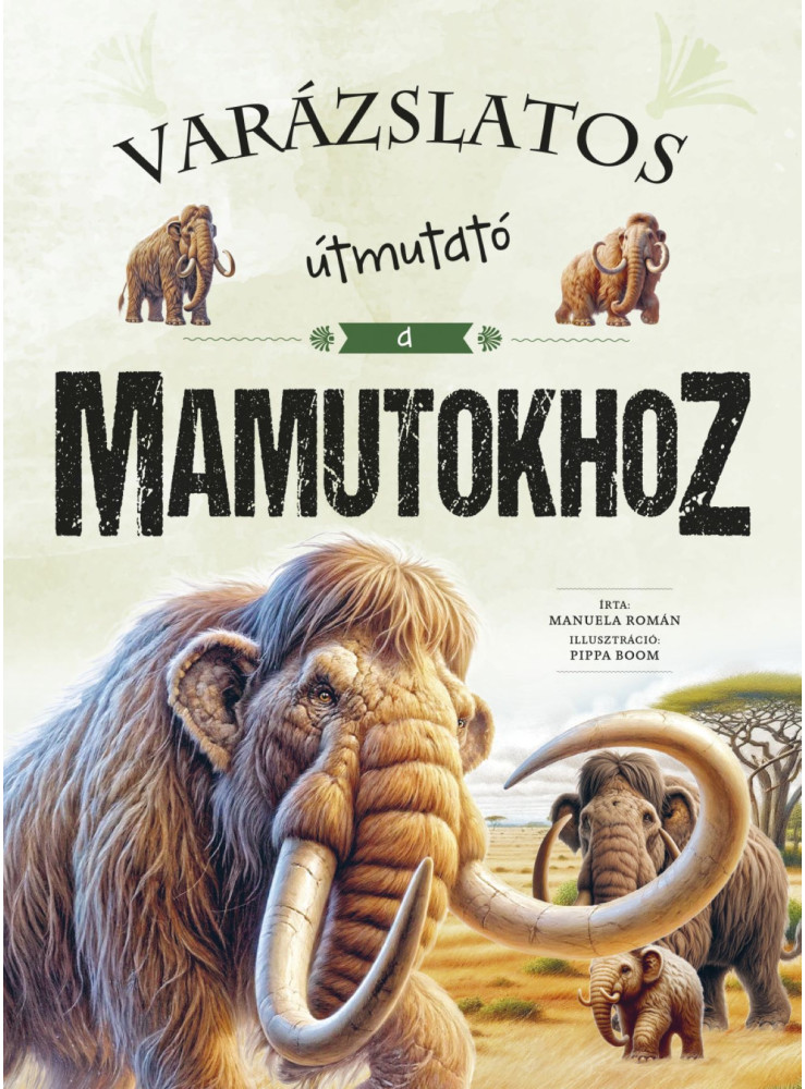 VARÁZSLATOS ÚTMUTATÓ A MAMUTOKHOZ VARÁZSLATOS ÚTMUTATÓ A MAMUTOKHOZ