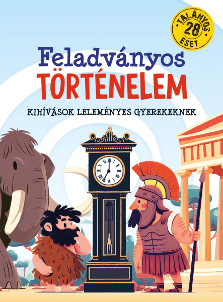 FELADVÁNYOS TÖRTÉNELEM - KIHÍVÁSOK LELEMÉNYES GYEREKEKNEK
