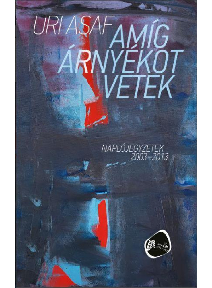 AMÍG ÁRNYÉKOT VETEK - NAPLÓJEGYZETEK 20032013
