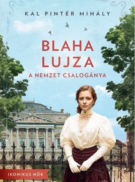 BLAHA LUJZA - A NEMZET CSALOGÁNYA (IKONIKUS NŐK SOROZAT)