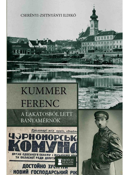 KUMMER FERENC - A LAKATOSBÓL LETT BÁNYAMÉRNÖK