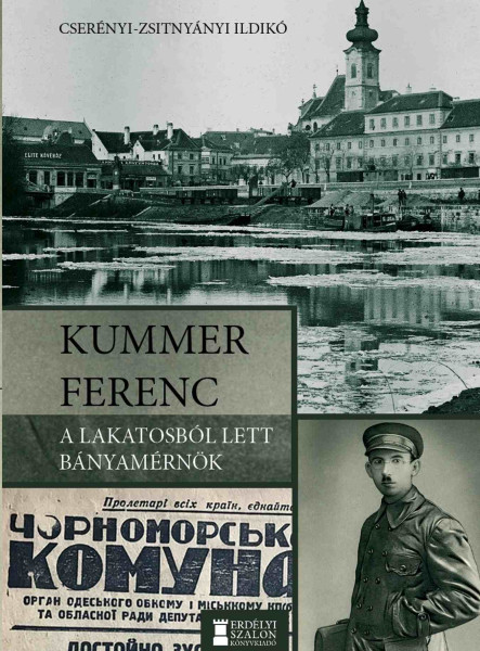 KUMMER FERENC - A LAKATOSBÓL LETT BÁNYAMÉRNÖK