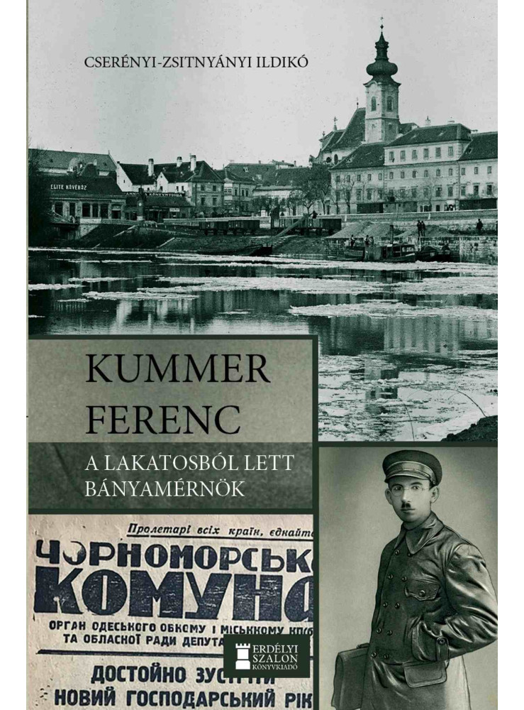 KUMMER FERENC - A LAKATOSBÓL LETT BÁNYAMÉRNÖK KUMMER FERENC - A LAKATOSBÓL LETT BÁNYAMÉRNÖK
