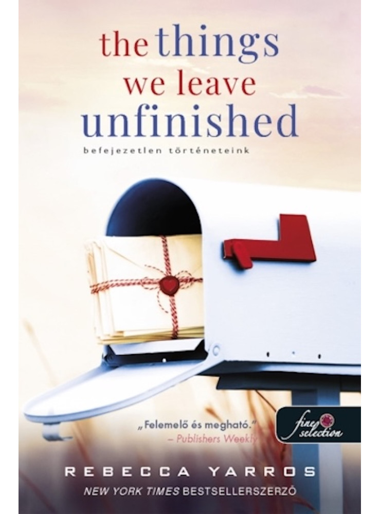 THE THINGS WE LEAVE UNFINISHED - BEFEJEZETLEN TÖRTÉNETEINK
