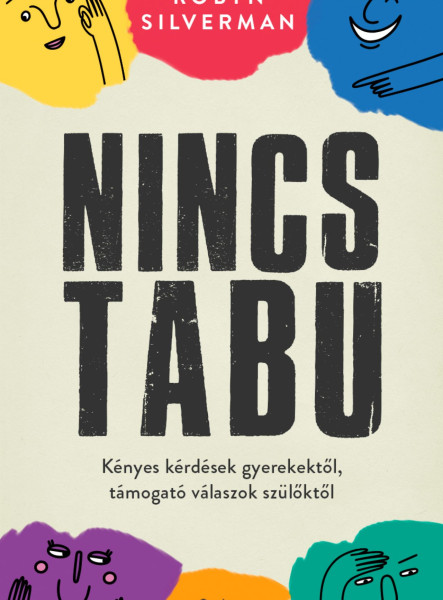 NINCS TABU - KÉNYES KÉRDÉSEK GYEREKEKTŐL, TÁMOGATÓ VÁLASZOK SZÜLŐKTŐL
