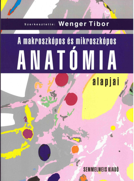A MAKROSZKÓPOS ÉS MIKROSZKÓPOS ANATÓMIA ALAPJAI