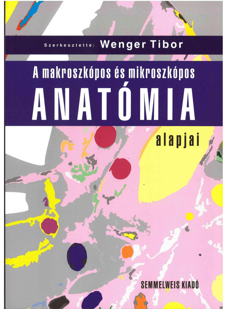 A MAKROSZKÓPOS ÉS MIKROSZKÓPOS ANATÓMIA ALAPJAI