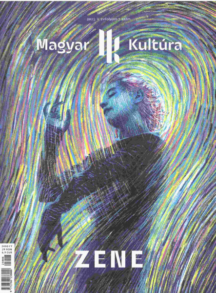 ZENE - MAGYAR KULTÚRA MAGAZIN 2025. (V. ÉVF. 7. SZÁM)