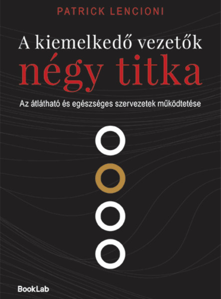 A KIEMELKEDŐ VEZETŐK NÉGY TITKA - AZ ÁTLÁTHATÓ ÉS EGÉSZSÉGES SZERVEZETEK ..