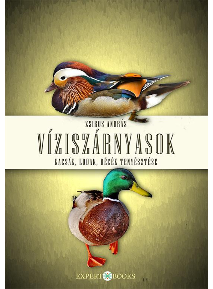 VÍZISZÁRNYASOK - KACSÁK, LUDAK, RÉCÉK TENYÉSZTÉSE VÍZISZÁRNYASOK - KACSÁK, LUDAK, RÉCÉK TENYÉSZTÉSE