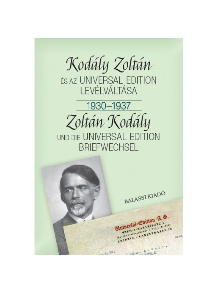 KODÁLY ZOLTÁN ÉS AZ UNIVERSAL EDITION LEVÉLVÁLTÁSA I. 1930-1937 KODÁLY ZOLTÁN ÉS AZ UNIVERSAL EDITION LEVÉLVÁLTÁSA I. 1930-1937