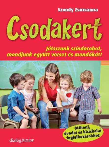 CSODAKERT - JÁTSSZUNK SZÍNDARABOT, MONDJUNK EGYÜTT VERSET ÉS MONDÓKÁT!