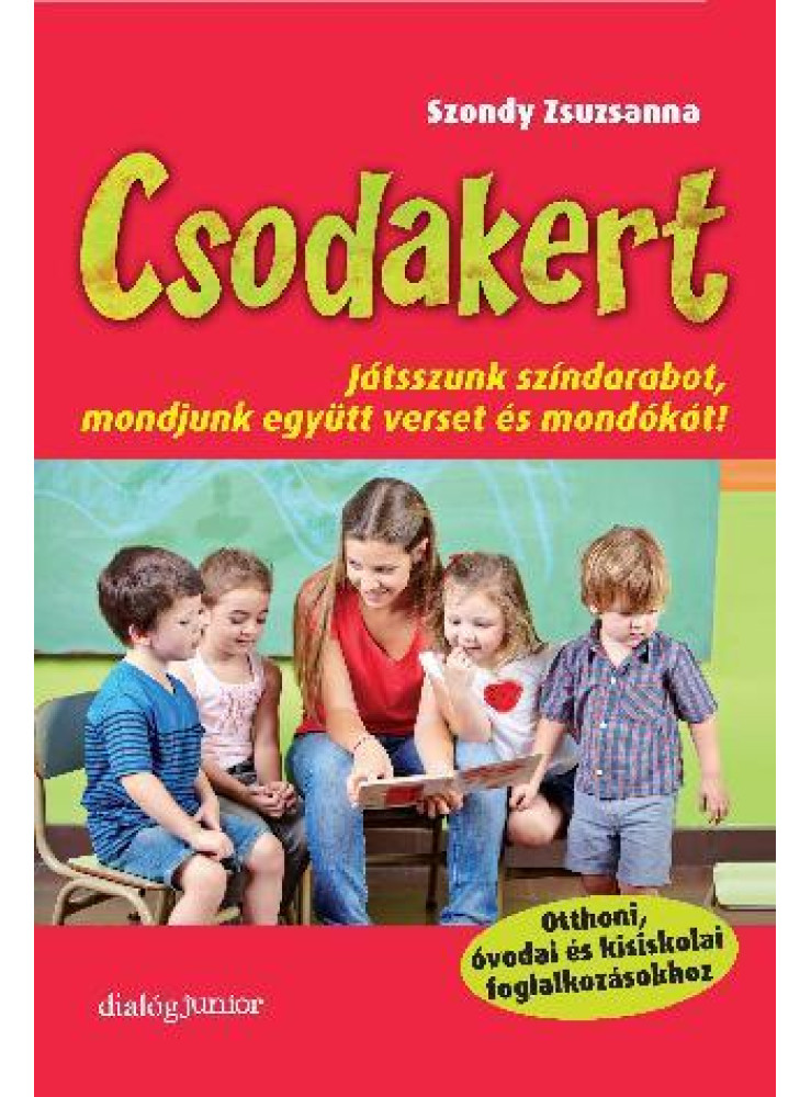 CSODAKERT - JÁTSSZUNK SZÍNDARABOT, MONDJUNK EGYÜTT VERSET ÉS MONDÓKÁT!