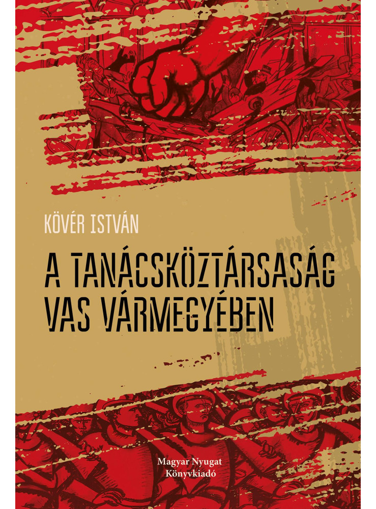 A TANÁCSKÖZTÁRSASÁG VAS VÁRMEGYÉBEN A TANÁCSKÖZTÁRSASÁG VAS VÁRMEGYÉBEN