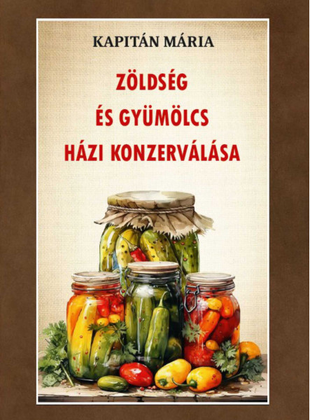 ZÖLDSÉG ÉS GYÜMÖLCS HÁZI KONZERVÁLÁSA